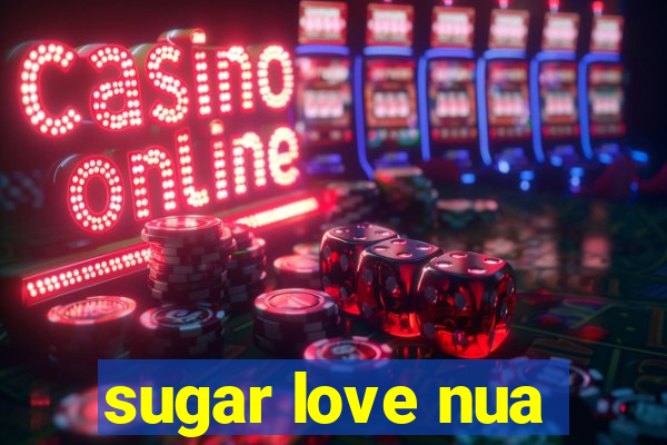 sugar love nua